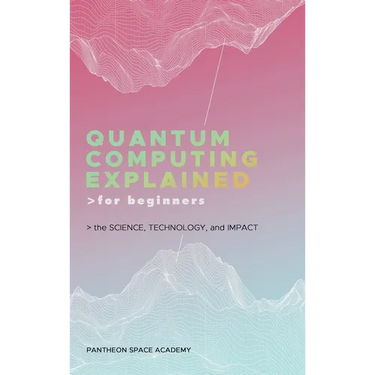Quantum Computing Explained for Beginners: The Science, Technology, and Impact