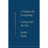 A Primer for Forgetting: Getting Past the Past
