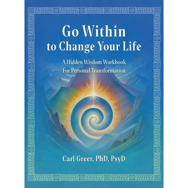 Go Within to Change Your Life: A Hidden Wisdom Workbook for Personal Transformation