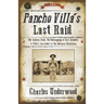 Pancho Villa's Last Raid: The Sabinas Raid, the Kidnapping of Karl Haegelin, and Villa's Surrender in the Mexican Revolution