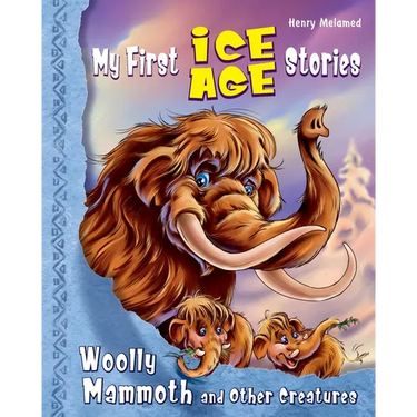 My First Ice Age Stories: Woolly Mammoth and Other Creatures