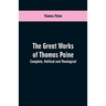 The great works of Thomas Paine. Complete. Political and theological
