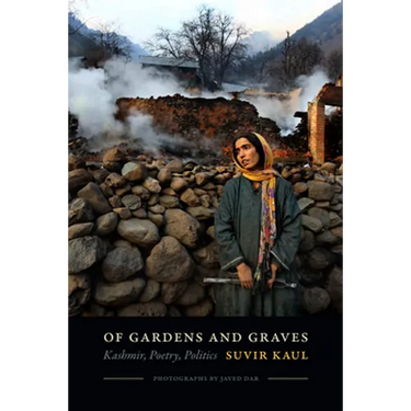 Of Gardens and Graves: Kashmir, Poetry, Politics