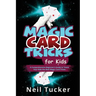 Magic Card Tricks for Kids: A Comprehensive Beginner's Guide to Teach Your Kids the Best Magic Card Tricks