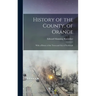History of the County, of Orange: With a History of the Town and City of Newburgh