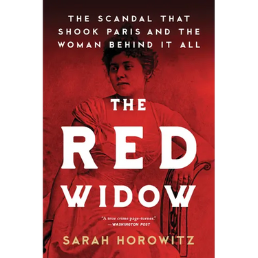 The Red Widow: The Scandal That Shook Paris and the Woman Behind It All