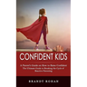 Confident Kids: A Parent's Guide on How to Raise Confident (The Ultimate Guide to Breaking the Cycle of Reactive Parenting)