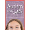 Autism and Girls: World-Renowned Experts Join Those with Autism Syndrome to Resolve Issues That Girls and Women Face Every Day! New Updated and Revise