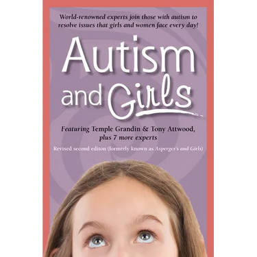 Autism and Girls: World-Renowned Experts Join Those with Autism Syndrome to Resolve Issues That Girls and Women Face Every Day! New Updated and Revise