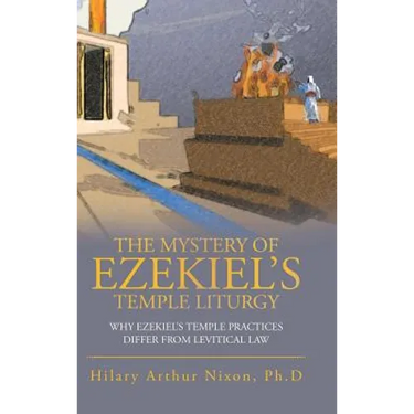 The Mystery of Ezekiel's Temple Liturgy: Why Ezekiel's Temple Practices Differ from Levitical Law