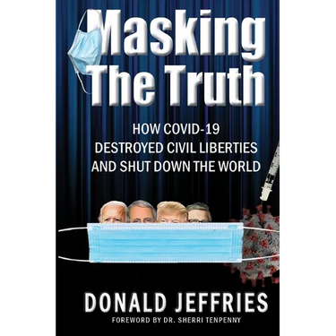 Masking the Truth: How Covid-19 Destroyed Civil Liberties and Shut Down the World