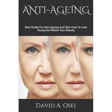 Anti-Ageing: Best Guide For Anti-Ageing And Skin Care To Look Young And Retain Your Beauty