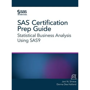 SAS Certification Prep Guide: Statistical Business Analysis Using SAS9