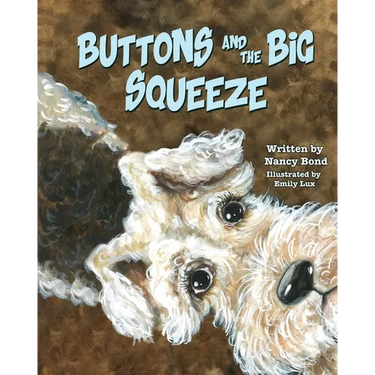 Buttons and the Big Squeeze: A true story about a little dog who never gave up