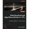 Data Structures and Algorithms with the C++ STL: A guide for modern C++ practitioners