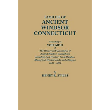 Families of Ancient Windsor, Connecticut. Volume II: Genealogies and Biographies of the History and Genealogies of Ancient Windsor, Connecticut, Incl