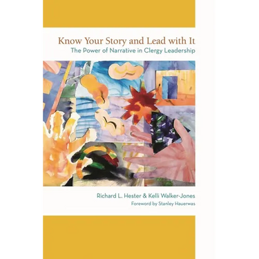 Know Your Story and Lead with It: The Power of Narrative in Clergy Leadership