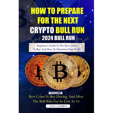 How to Prepare for the Next Crypto Bull Run (2024 Bull Run): Beginners guide to the best coins to buy and how to maximize your profit