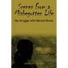 Scenes From a Misbegotten Life: My Struggle with Mental Illness