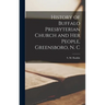 History of Buffalo Presbyterian Church and Her People, Greensboro, N. C