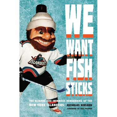 We Want Fish Sticks: The Bizarre and Infamous Rebranding of the New York Islanders