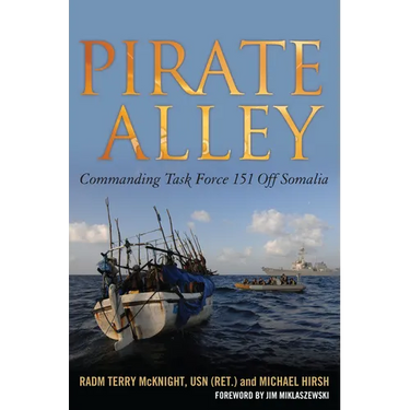 Pirate Alley: Commanding Task Force 151 Off Somalia