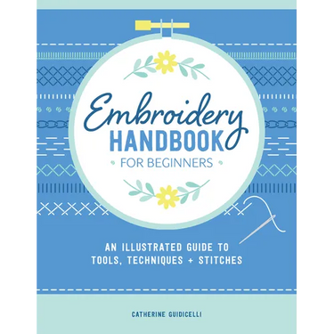 Embroidery Handbook for Beginners: An Illustrated Guide to Tools, Techniques, and Stitches