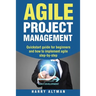 Agile Project Management: Quick-Start Guide for Beginners and How to Implement Agile Step-By-Step