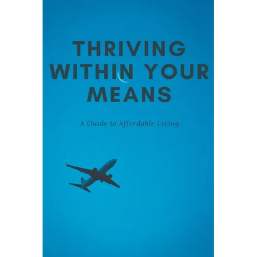 Thriving Within Your Means: A Guide to Affordable Living