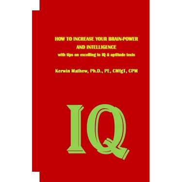 HOW TO INCREASE YOUR BRAIN-POWER AND INTELLIGENCE with tips on excelling in IQ & aptitude tests