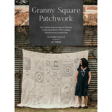 Granny Square Patchwork UK Terms Edition: 40 Crochet Granny Square Patterns to Mix and Match with Endless Patchworking Possibilities