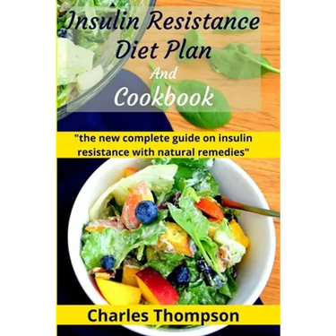 Insulin Resistance Diet Plan And Cookbook: the new complete guide to cure, treat insulin resistance with natural remedies. Lose Weight, Manage PCOS, a