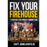 Fix Your Firehouse: 7 strategies that produce a winning team