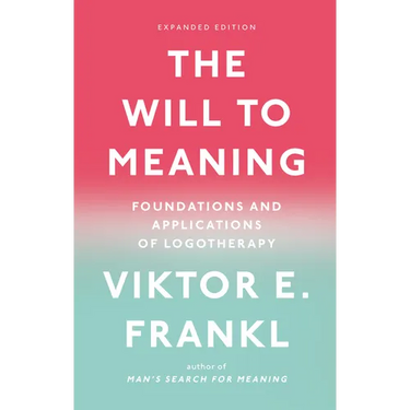 The Will to Meaning: Foundations and Applications of Logotherapy