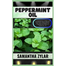 Peppermint Oil: A Comprehensive Guide to its Remarkable Health Benefits and Natural Remedies By Unlocking the Power of Peppermint Oil
