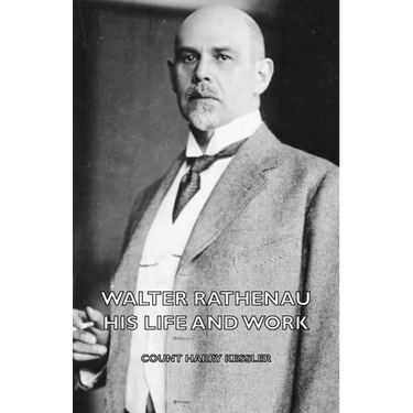 Walter Rathenau: His Life and Work