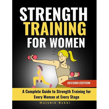 Strength Training for Women: A Complete Guide to Strength Training for Every Woman at Every Stage