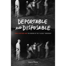 Deportable and Disposable: Public Rhetoric and the Making of the "Illegal" Immigrant