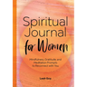 Spiritual Journal for Women: Mindfulness, Gratitude, and Meditation Prompts to Reconnect with Yourself