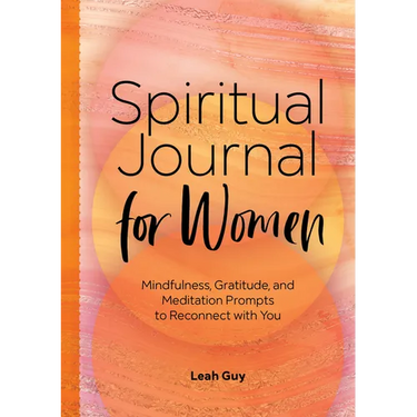 Spiritual Journal for Women: Mindfulness, Gratitude, and Meditation Prompts to Reconnect with Yourself