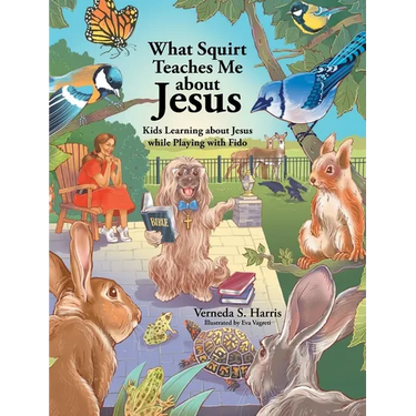 What Squirt Teaches Me about Jesus: Kids Learning about Jesus while Playing with Fido