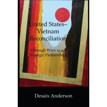 United States-Vietnam Reconciliation: Through Wars to a Strategic Partnership
