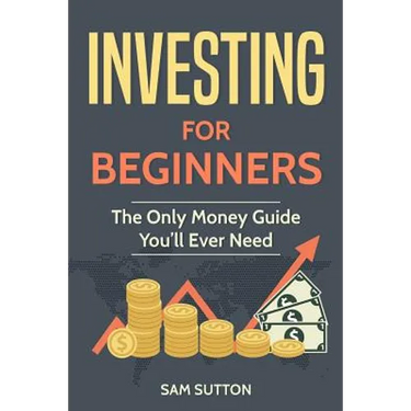 Investing for Beginners: The Only Money Guide You'll Ever Need