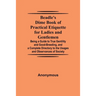 Beadle'S Dime Book Of Practical Etiquette For Ladies And Gentlemen; Being A Guide To True Gentility And Good-Breeding, And A Complete Directory To The