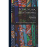 Egypt, Nubia, And Ethiopia: Illustrated By One Hundred Stereoscopic Photographs