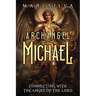 Archangel Michael: Connecting with the Angel of the Lord