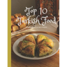 Top 10 Turkish Food: RICH, SWEET & DELICIOUS, A Turkish Cookbook