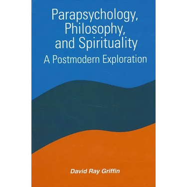 Parapsychology, Philosophy, and Spirituality: A Postmodern Exploration