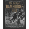 The Battle of Hamburger Hill: The History and Legacy of One of the Vietnam War's Most Controversial Battles