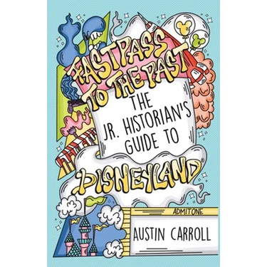 Fastpass to the Past: The Jr. Historian's Guide to Disneyland